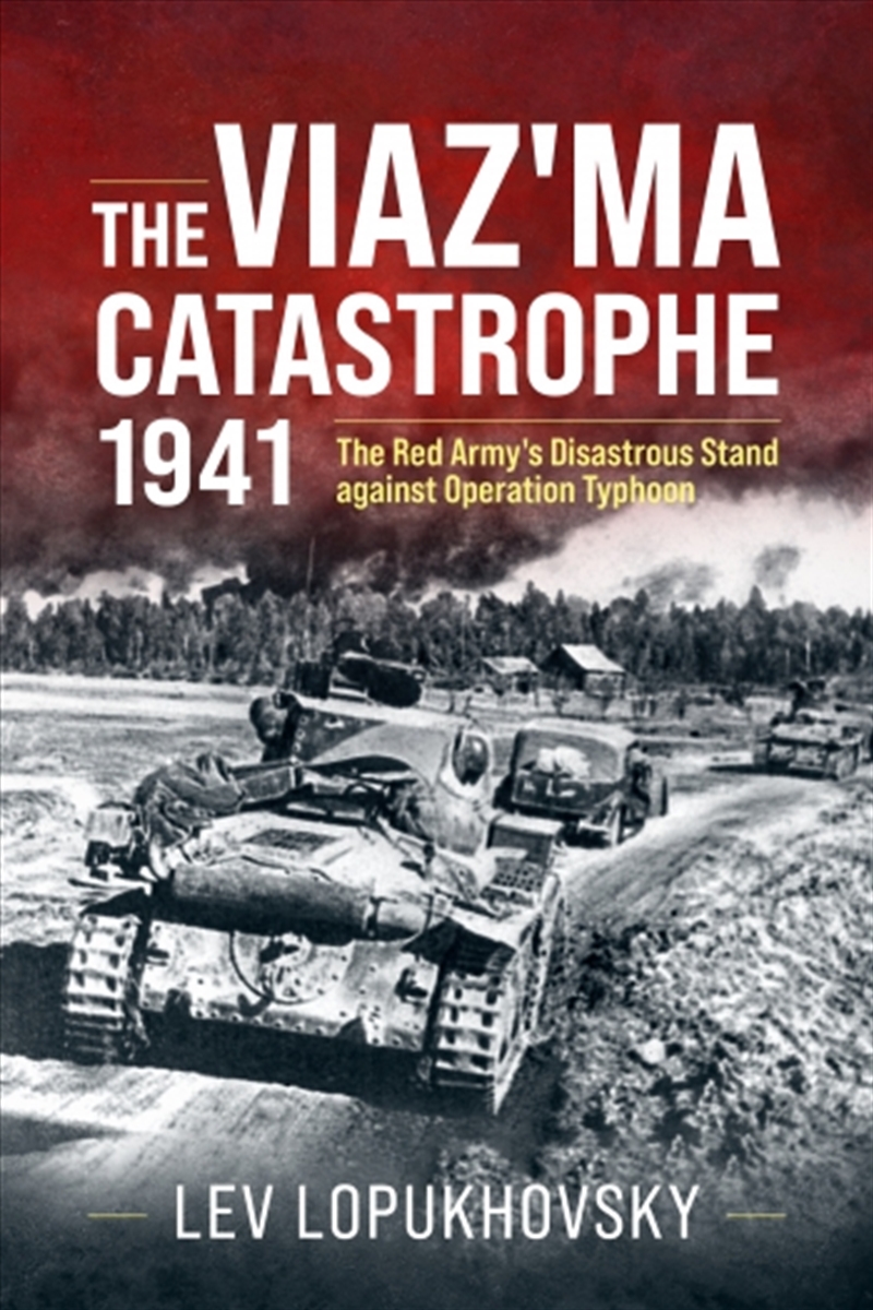 Viaz'ma Catastrophe, 1941: The Red Army's Disastrous Stand against Operation Typhoon/Product Detail/Military