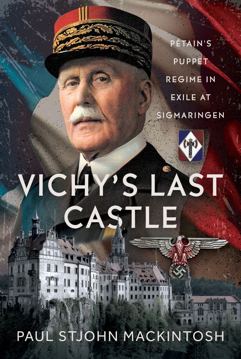 Vichy's Last Castle: Pétain's Puppet Regime in Exile at Sigmaringen/Product Detail/History