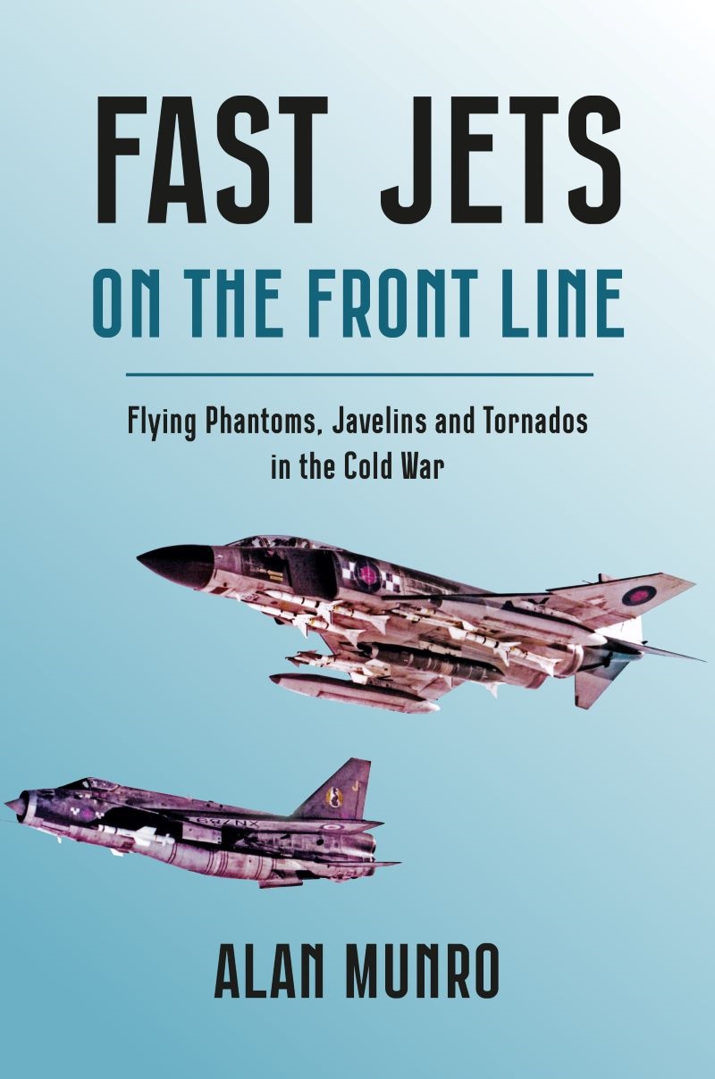 Fast Jets On The Front Line: Flying Phatoms, Javelins And Tornados In The Cold War/Product Detail/Military