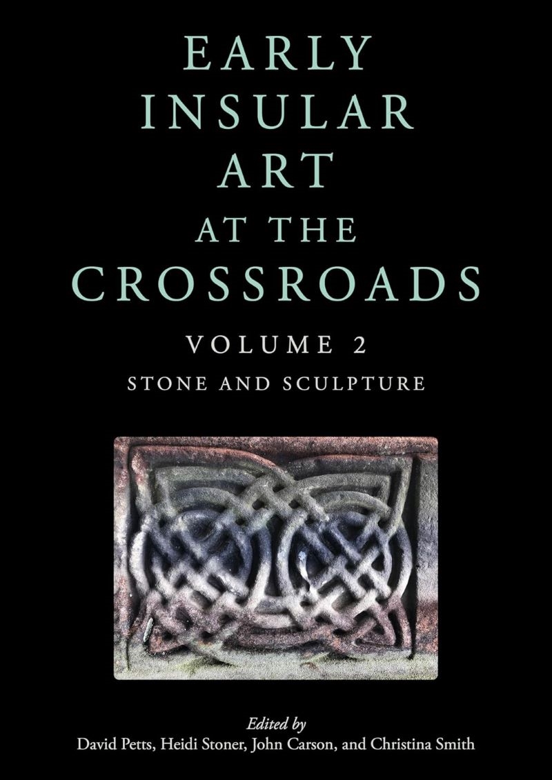 Early Insular Art at the Crossroads: Volume 2: Stone and Sculpture/Product Detail/Art