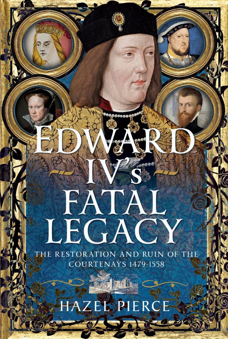 Edward IV's Fatal Legacy: The Restoration and Ruin of the Courtenays 1479-1558/Product Detail/History