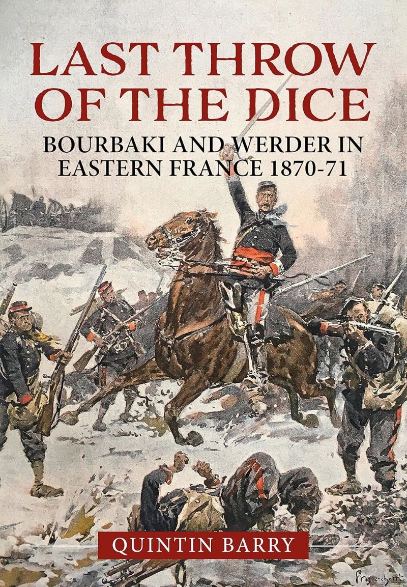 Last Throw of the Dice: Bourbaki and Werder in Eastern France 1870-71/Product Detail/Military