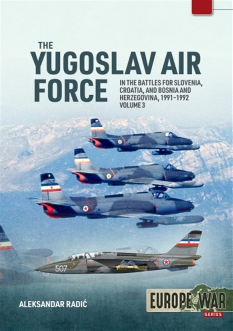 Yugoslav Air Force Volume 3: In The Battles For Slovenia, Croatia, And Bosnia And Herzegovina, 1991-/Product Detail/Military