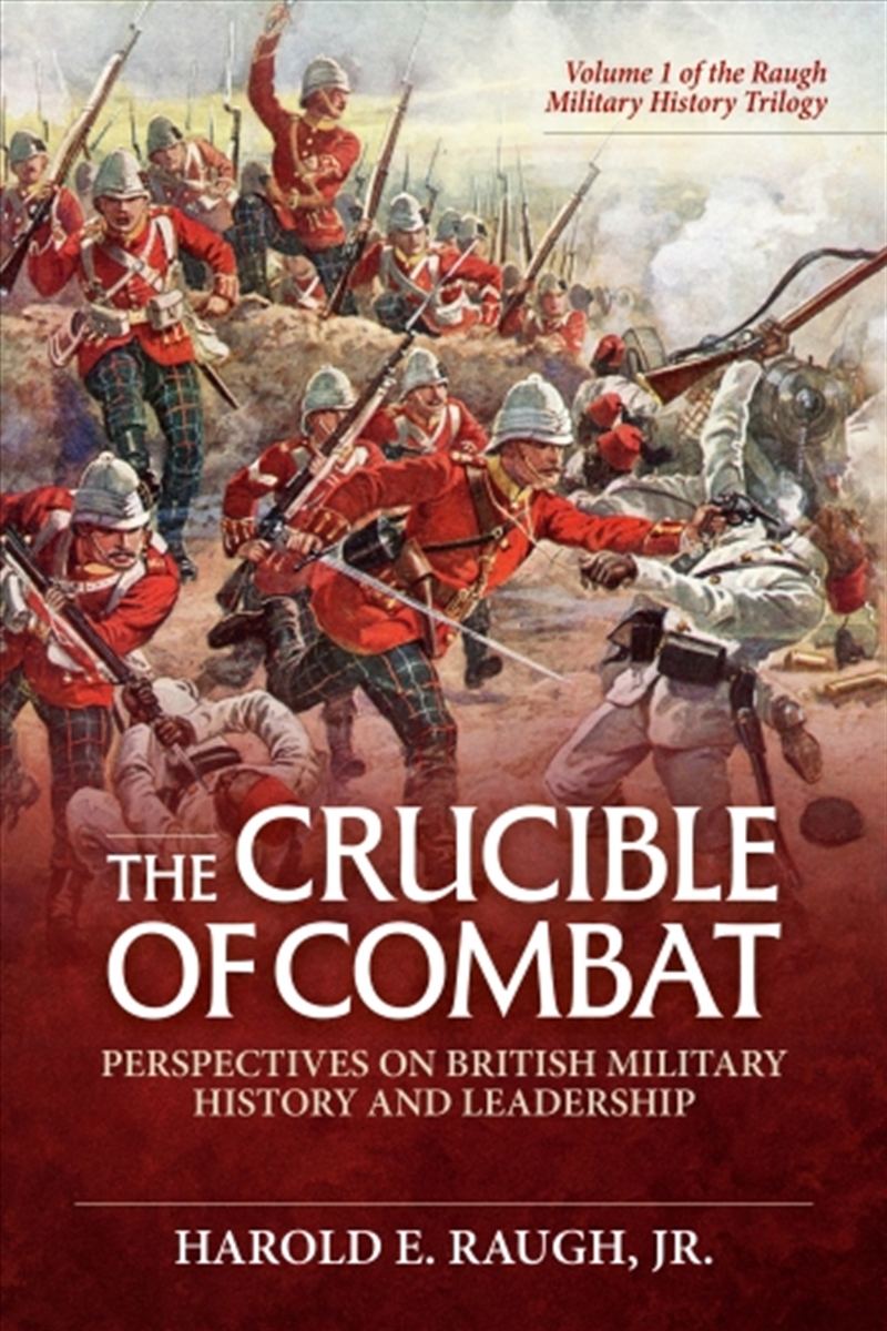Crucible Of Combat: Perspectives On British Military History And Leadership: Volume 1 Of The Raugh M/Product Detail/Military