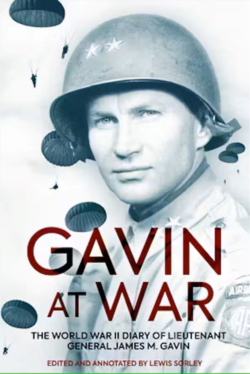 Gavin at War: The World War II Diary of Lieutenant General James M. Gavin/Product Detail/Military