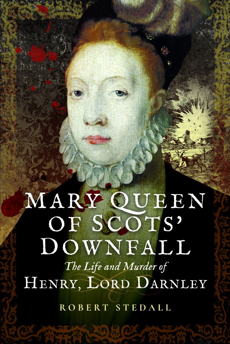 Mary Queen of Scots' Downfall: The Life and Murder of Henry, Lord Darnley/Product Detail/Reading