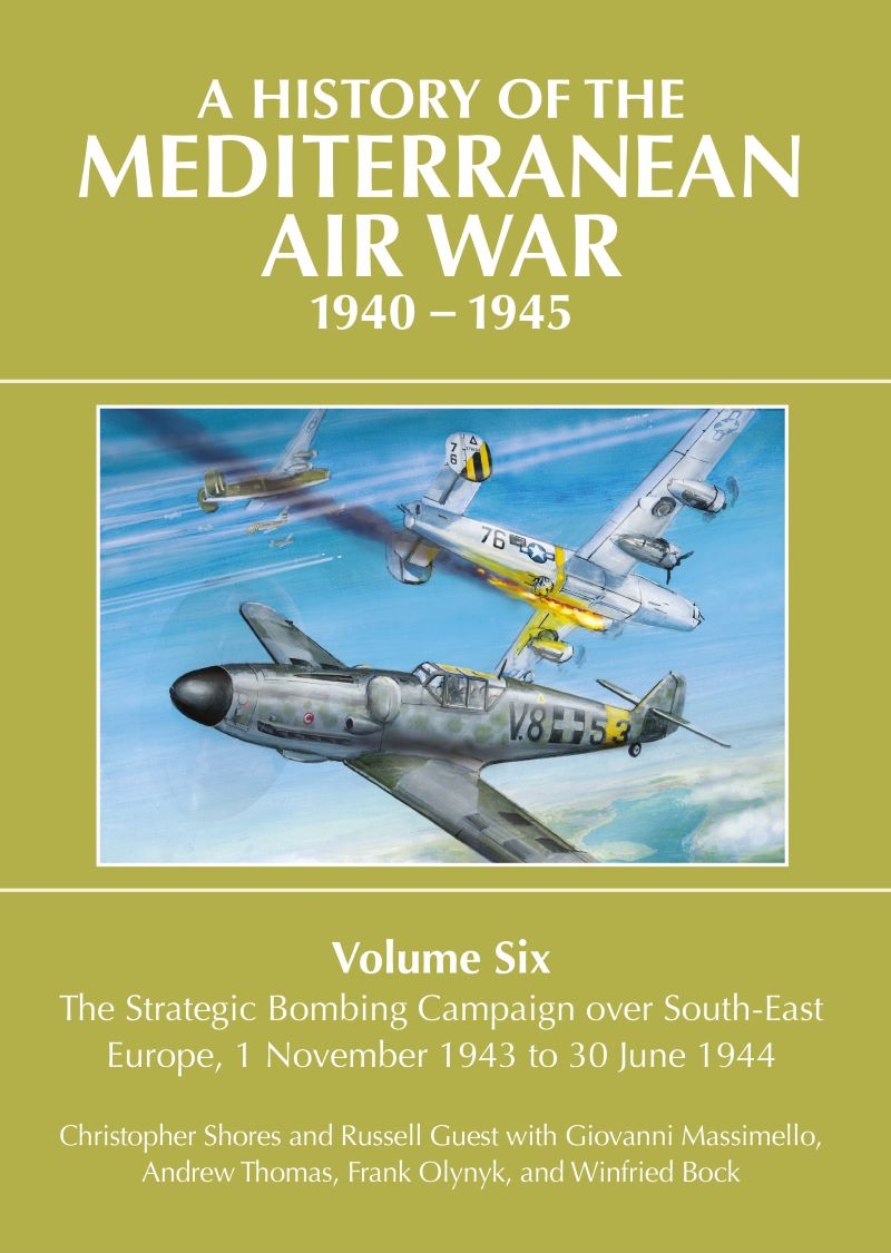 History Of The Mediterranean Air War 1940-1945: Volume Six: The Strategic Bombing Campaign Over Sout/Product Detail/Military