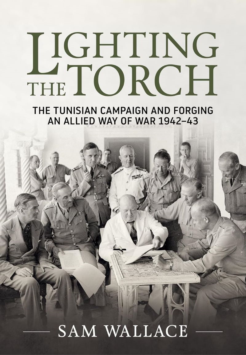Lighting the Torch: The Tunisian Campaign and Forging an Allied Way of War 1942-43/Product Detail/Military