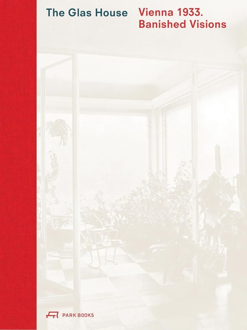 Glas House: Vienna 1933. Banished Visions/Product Detail/Architecture
