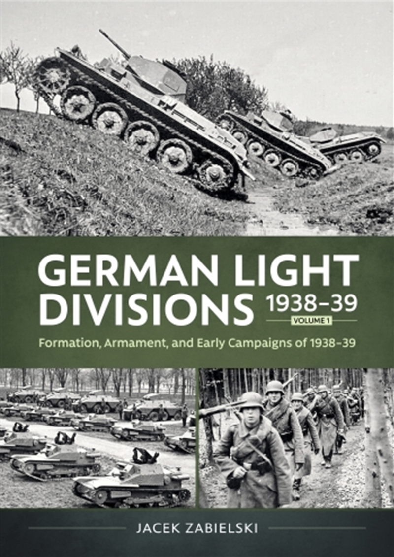 German Light Divisions 1938-39 Volume 1: Formation, Armament, and Early Campaigns of 1938-39/Product Detail/Military