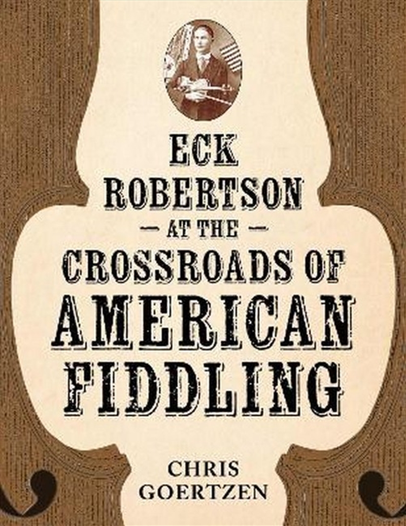 Eck Robertson at the Crossroads of American Fiddling/Product Detail/Arts & Entertainment
