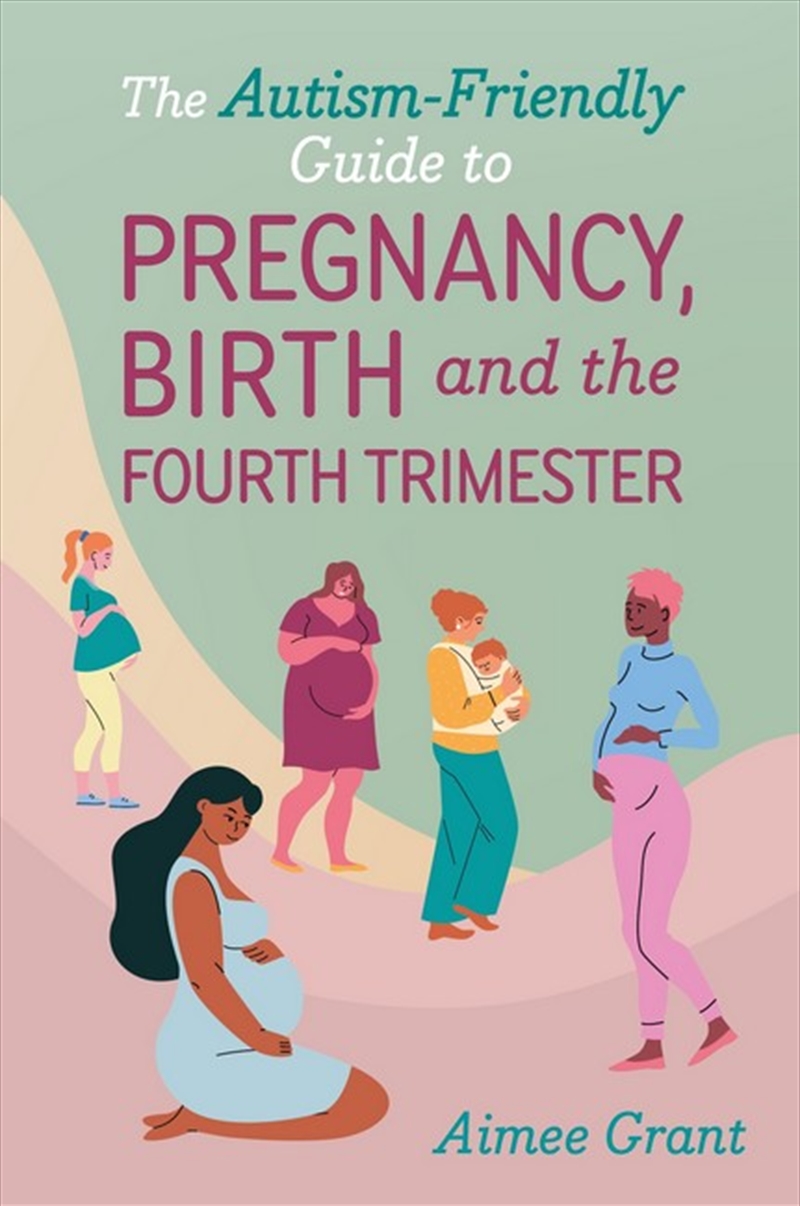 The Autism-Friendly Guide To Pregnancy, Birth And The Fourth Trimester/Product Detail/Family & Health