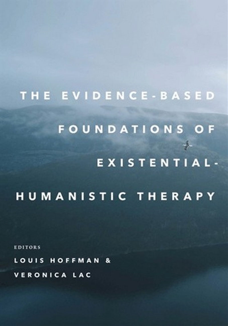The Evidence-Based Foundations of Existential-Humanistic Therapy/Product Detail/Psychology