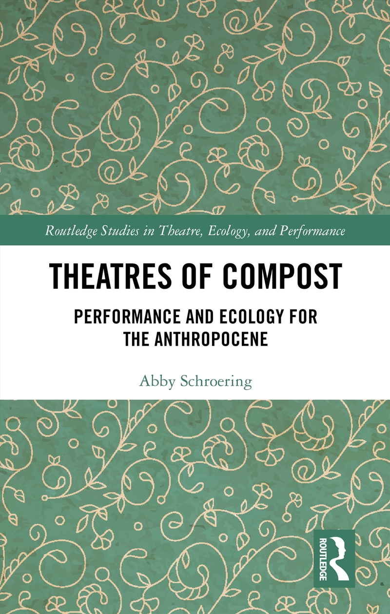 Theatres Of Compost Performance And Ecology For The Anthropocene/Product Detail/Media