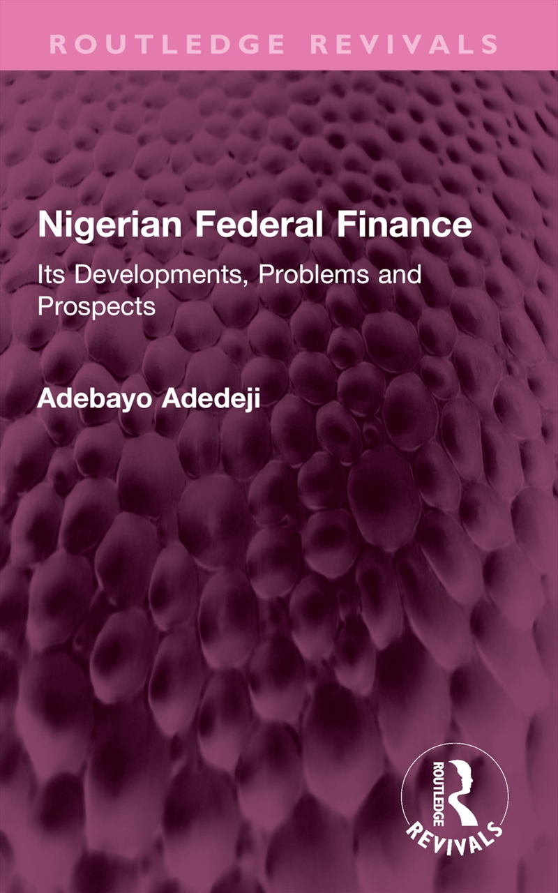 Nigerian Federal Finance Its Developments, Problems And Prospects/Product Detail/Politics & Government