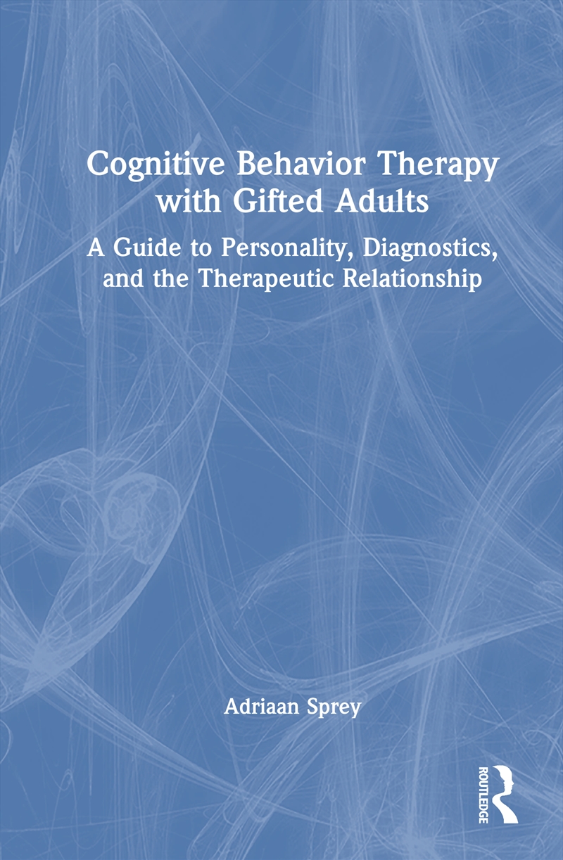 Cognitive Behavior Therapy With Gifted Adults A Guide To Personality, Diagnostics, And The Therapeut/Product Detail/Psychology