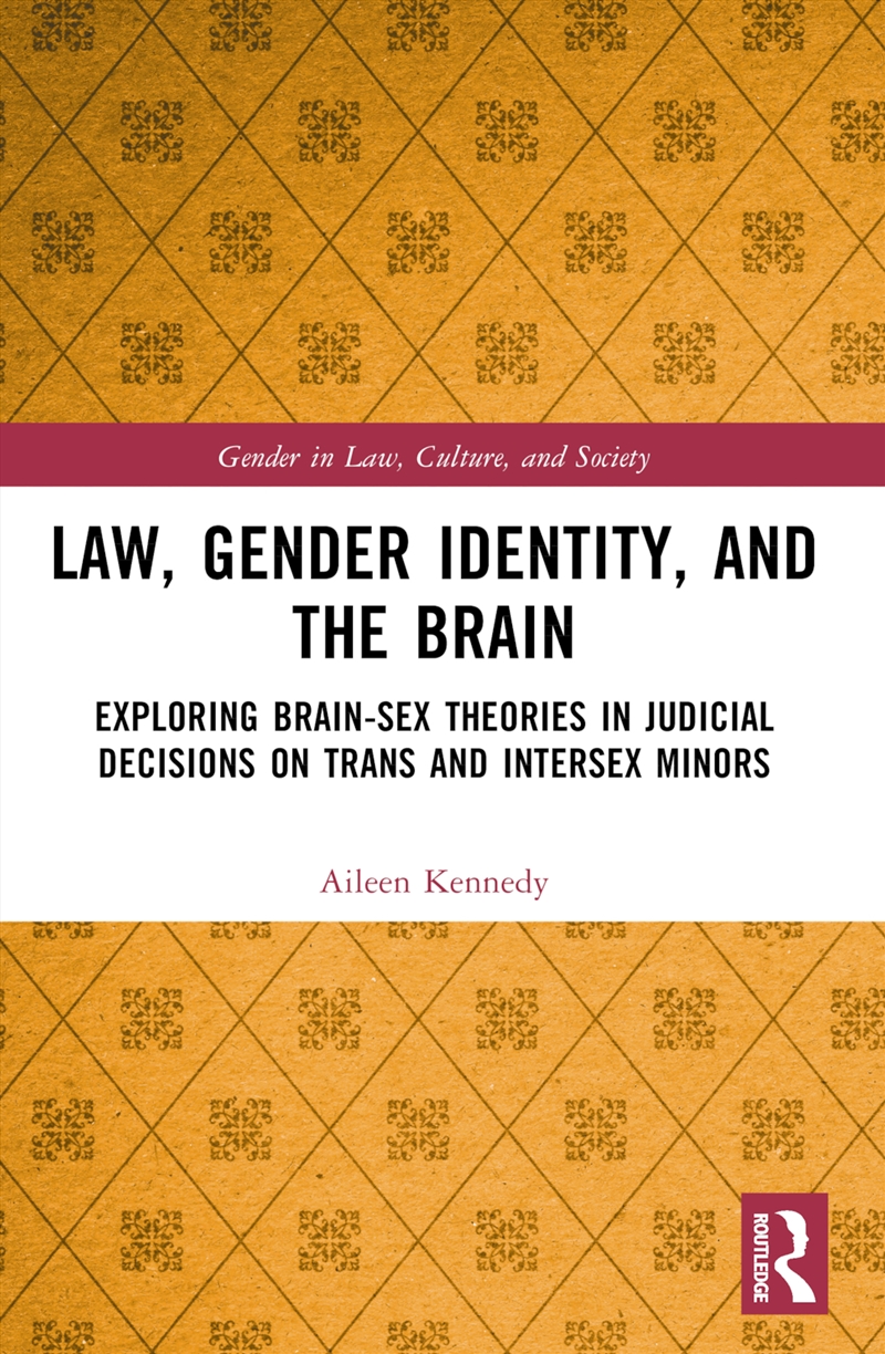 Law, Gender Identity, And The Brain Exploring Brain-Sex Theories In Judicial Decisions On Trans And/Product Detail/Law
