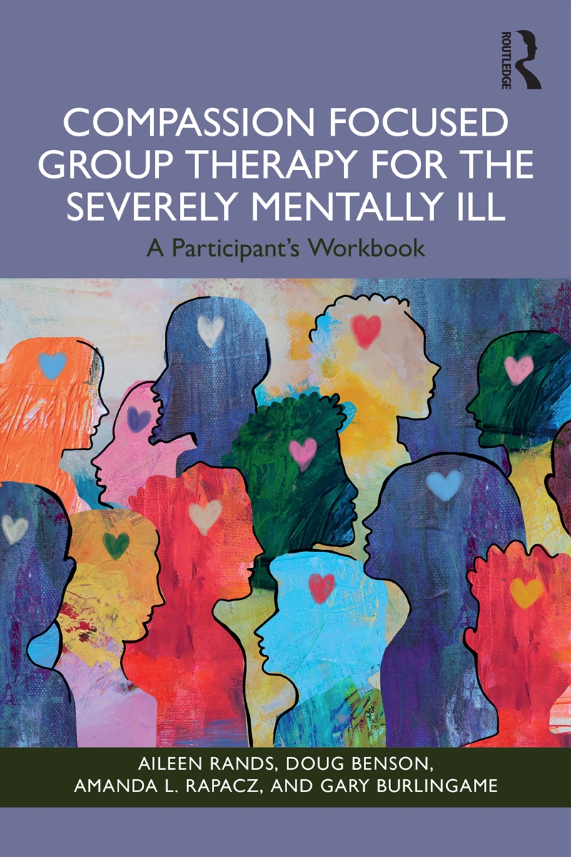 Compassion Focused Group Therapy For The Severely Mentally Ill A Participant's Workbook/Product Detail/Psychology