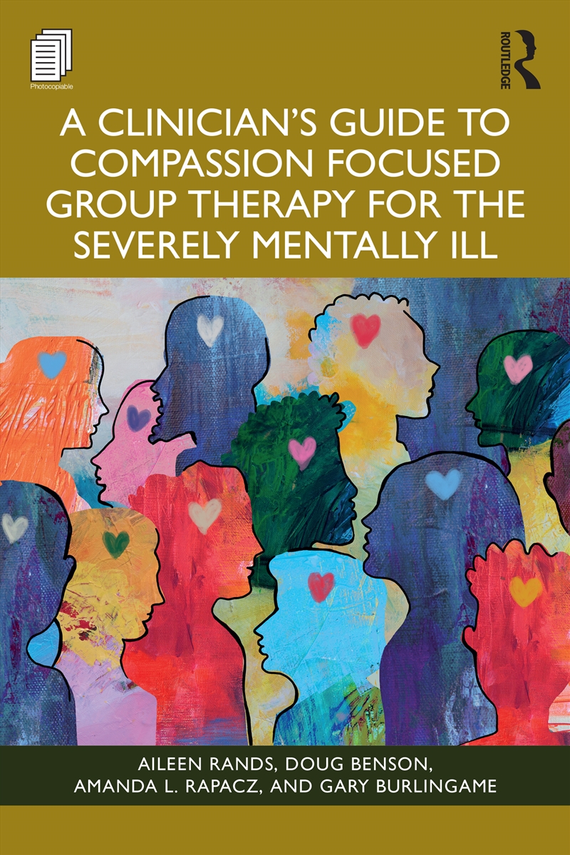 Clinician's Guide To Compassion Focused Group Therapy For The Severely Mentally Ill/Product Detail/Psychology