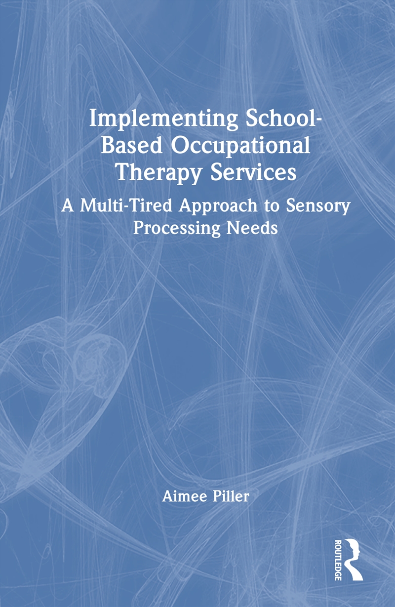Implementing School-Based Occupational Therapy Services A Multi-Tired Approach To Sensory Processing/Product Detail/Healthcare