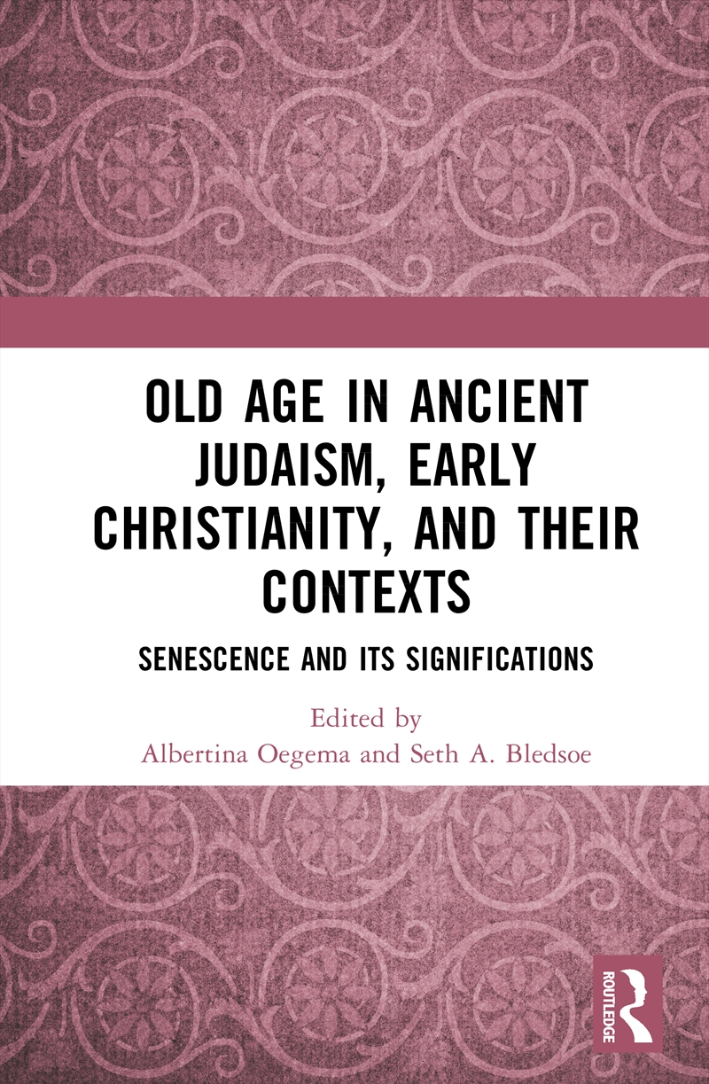 Old Age In Ancient Judaism, Early Christianity, And Their Contexts Senescence And Its Significations/Product Detail/History