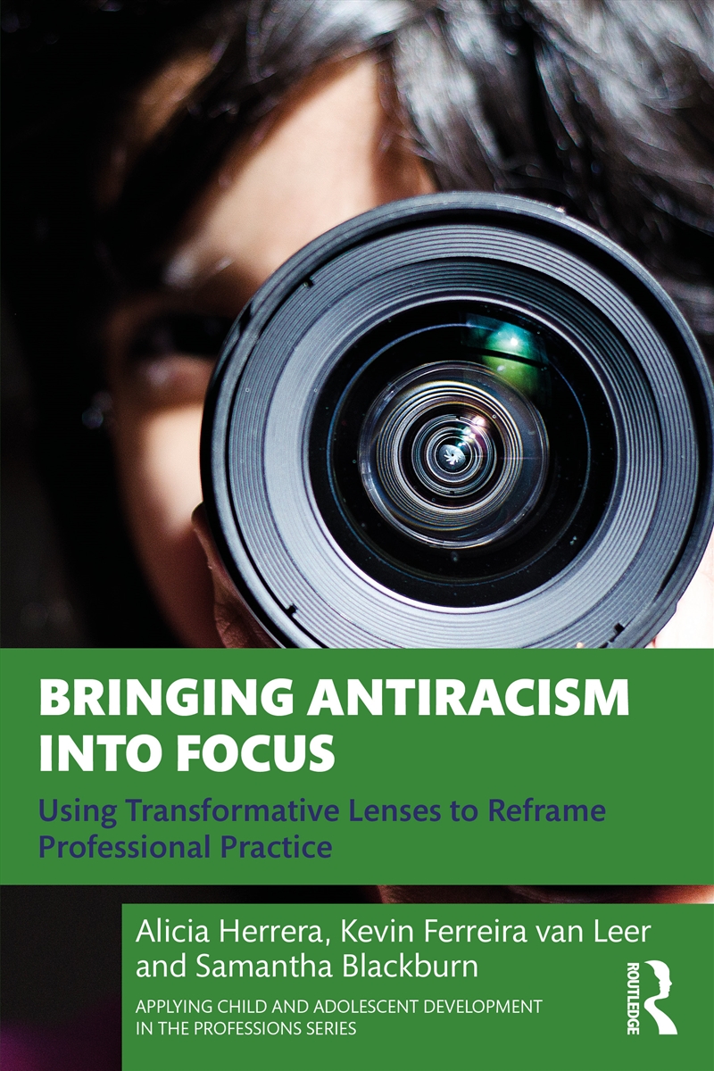 Bringing Antiracism Into Focus Using Transformative Lenses To Reframe Professional Practice/Product Detail/Psychology