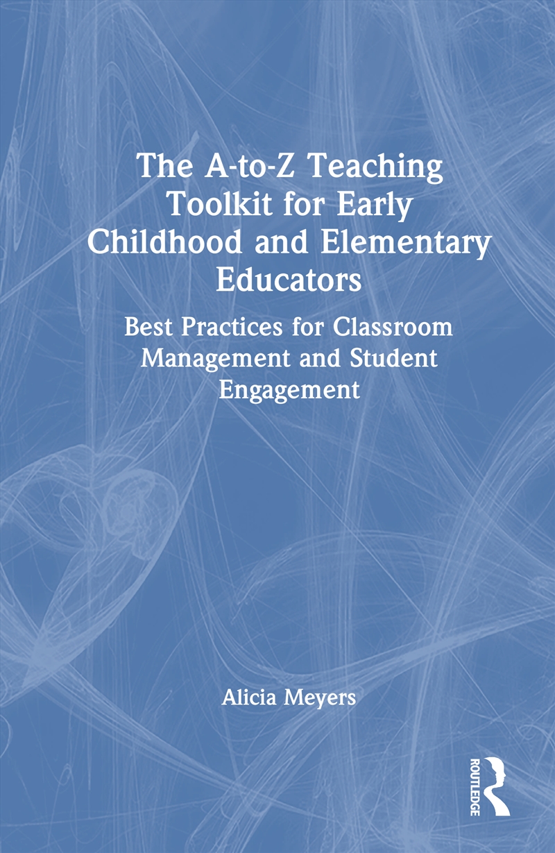 A-To-Z Teaching Toolkit For Early Childhood And Elementary Educators Best Practices For Classroom Ma/Product Detail/Teaching