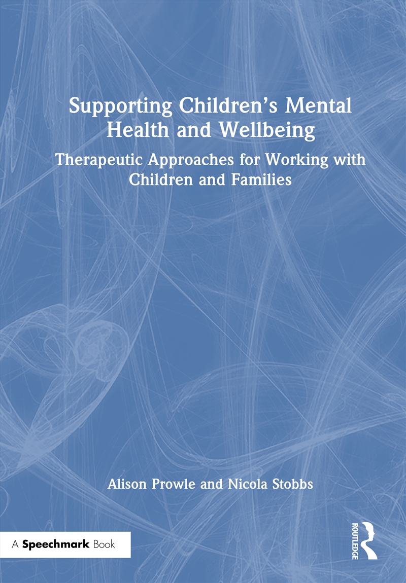 Supporting Children’S Mental Health And Wellbeing Therapeutic Approaches For Working With Children A/Product Detail/Teaching