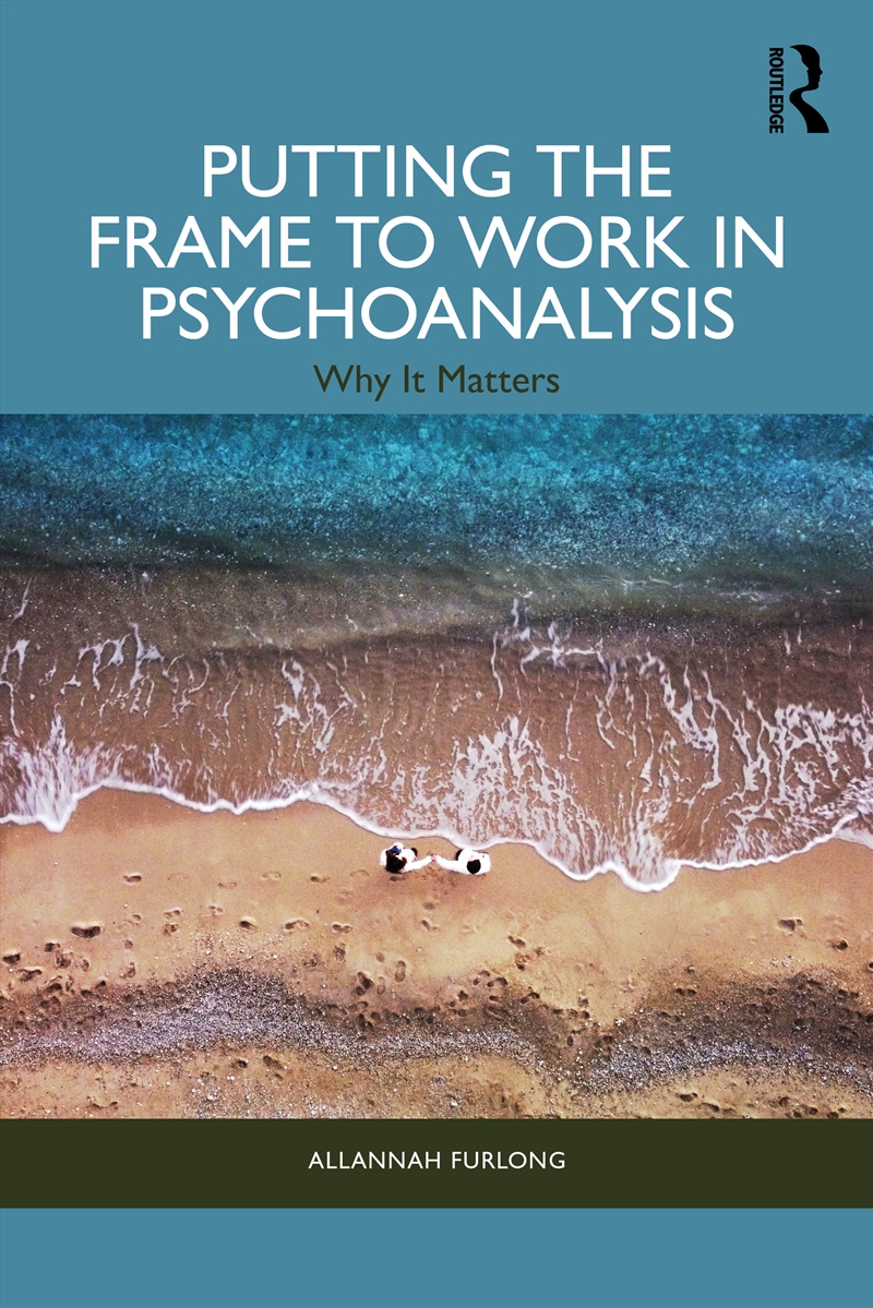Putting The Psychoanalytic Frame To Work Why It Matters/Product Detail/Psychology
