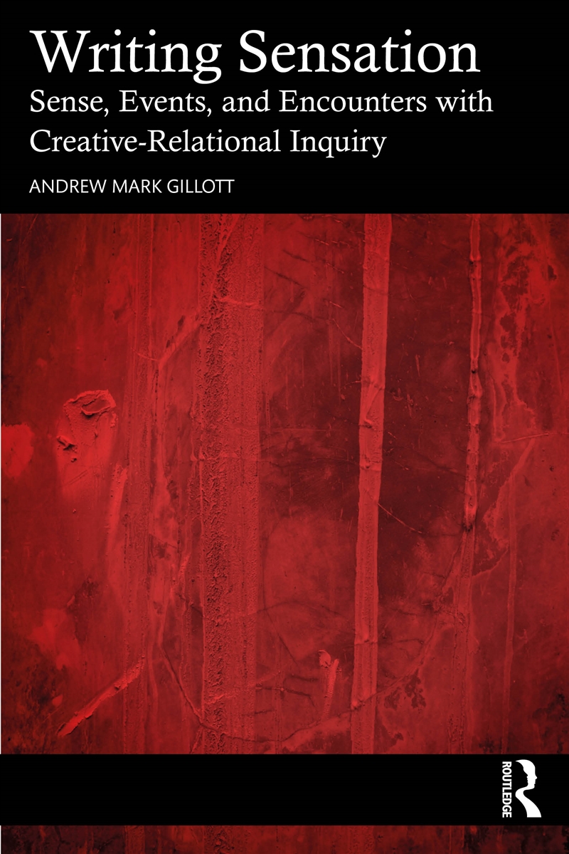 Writing Sensation Sense, Events, And Encounters With Creative-Relational Inquiry/Product Detail/Teaching