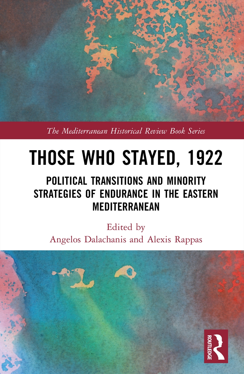 Those Who Stayed, 1922 Political Transitions And Minority Strategies Of Endurance In The Eastern Med/Product Detail/History