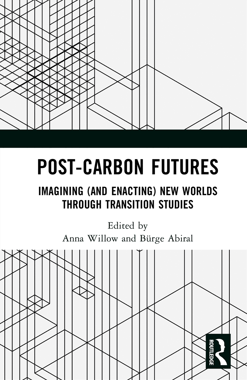 Post-Carbon Futures Imagining (And Enacting) New Worlds Through Transition Studies/Product Detail/Politics & Government