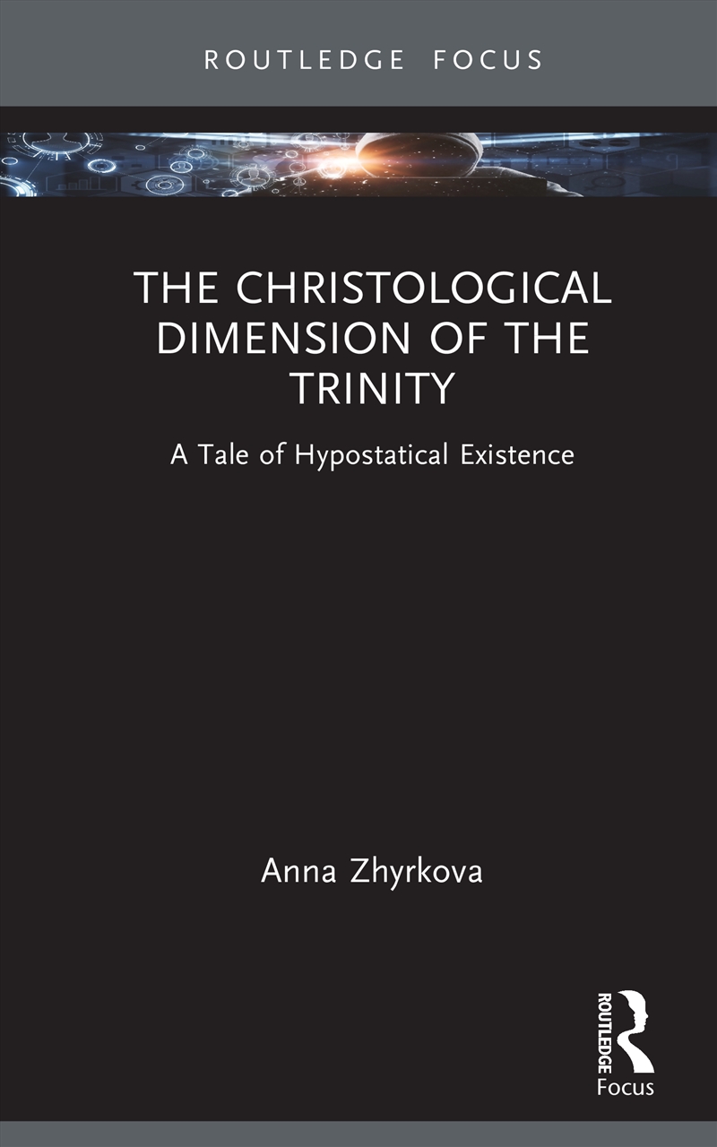 Christological Dimension Of The Trinity A Tale Of Hypostatical Existence/Product Detail/Religion & Beliefs