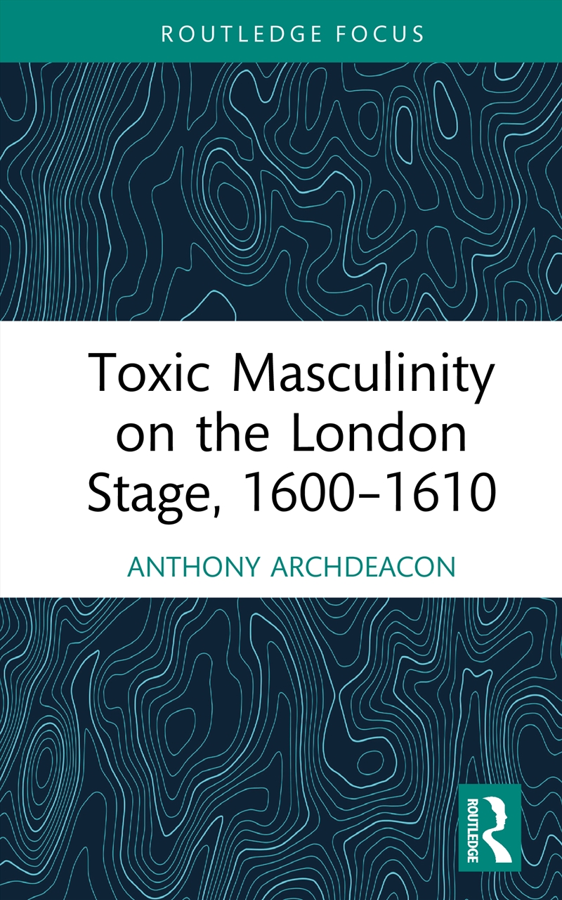 Toxic Masculinity On The London Stage, 1600–1610/Product Detail/Literature & Poetry