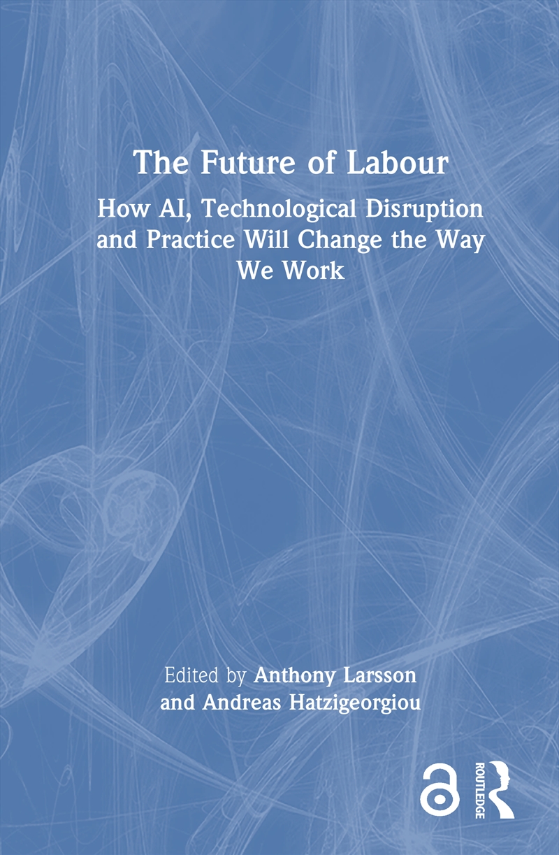 Future Of Labour How Ai, Technological Disruption And Practice Will Change The Way We Work/Product Detail/Business Leadership & Management