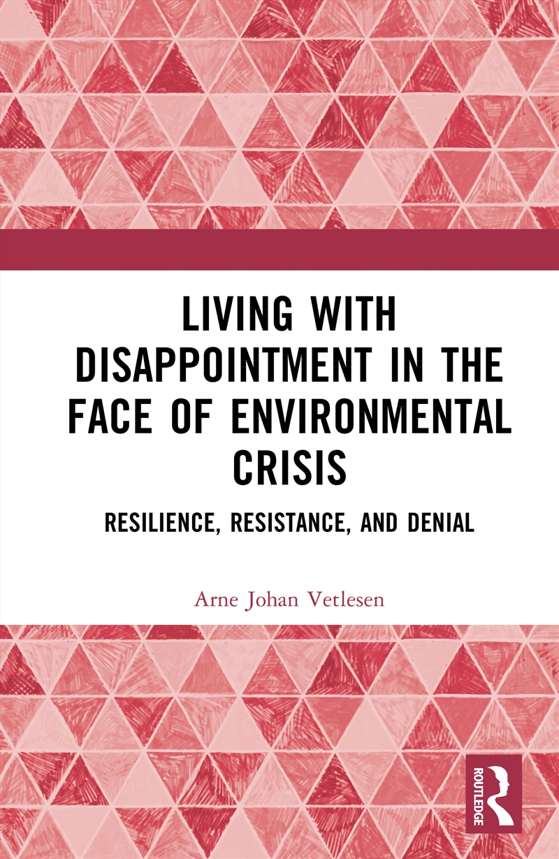 Living With Disappointment In The Face Of Environmental Crisis Resilience, Resistance, And Denial/Product Detail/Politics & Government