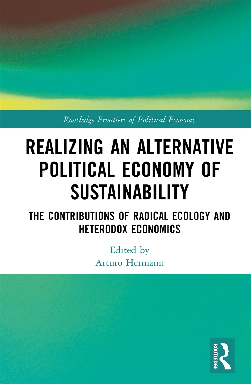 Realizing An Alternative Political Economy Of Sustainability The Contributions Of Radical Ecology An/Product Detail/Business Leadership & Management