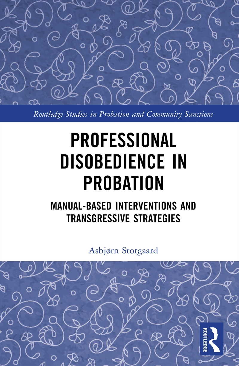 Professional Disobedience In Probation Manual-Based Interventions And Transgressive Strategies/Product Detail/Politics & Government