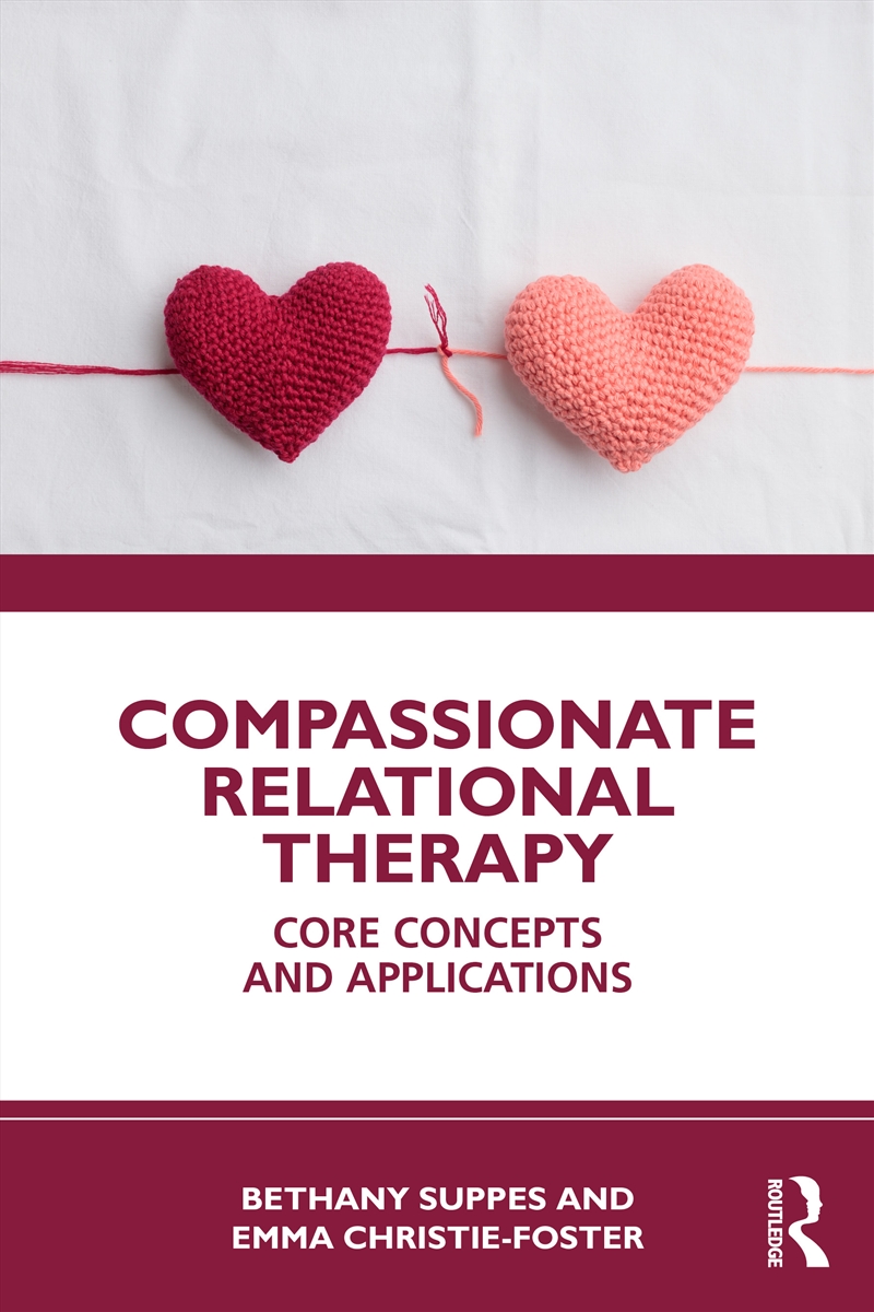 Compassionate Relational Therapy Core Concepts And Applications/Product Detail/Psychology