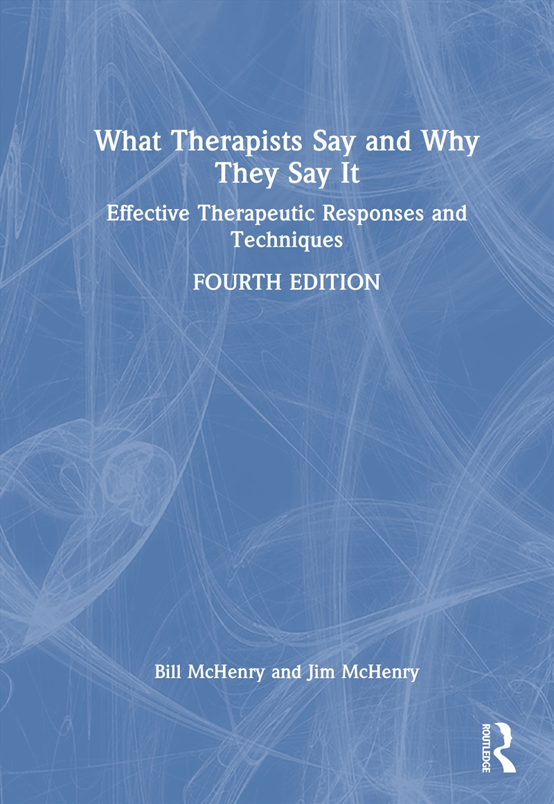 What Therapists Say And Why They Say It Effective Therapeutic Responses And Techniques/Product Detail/Healthcare