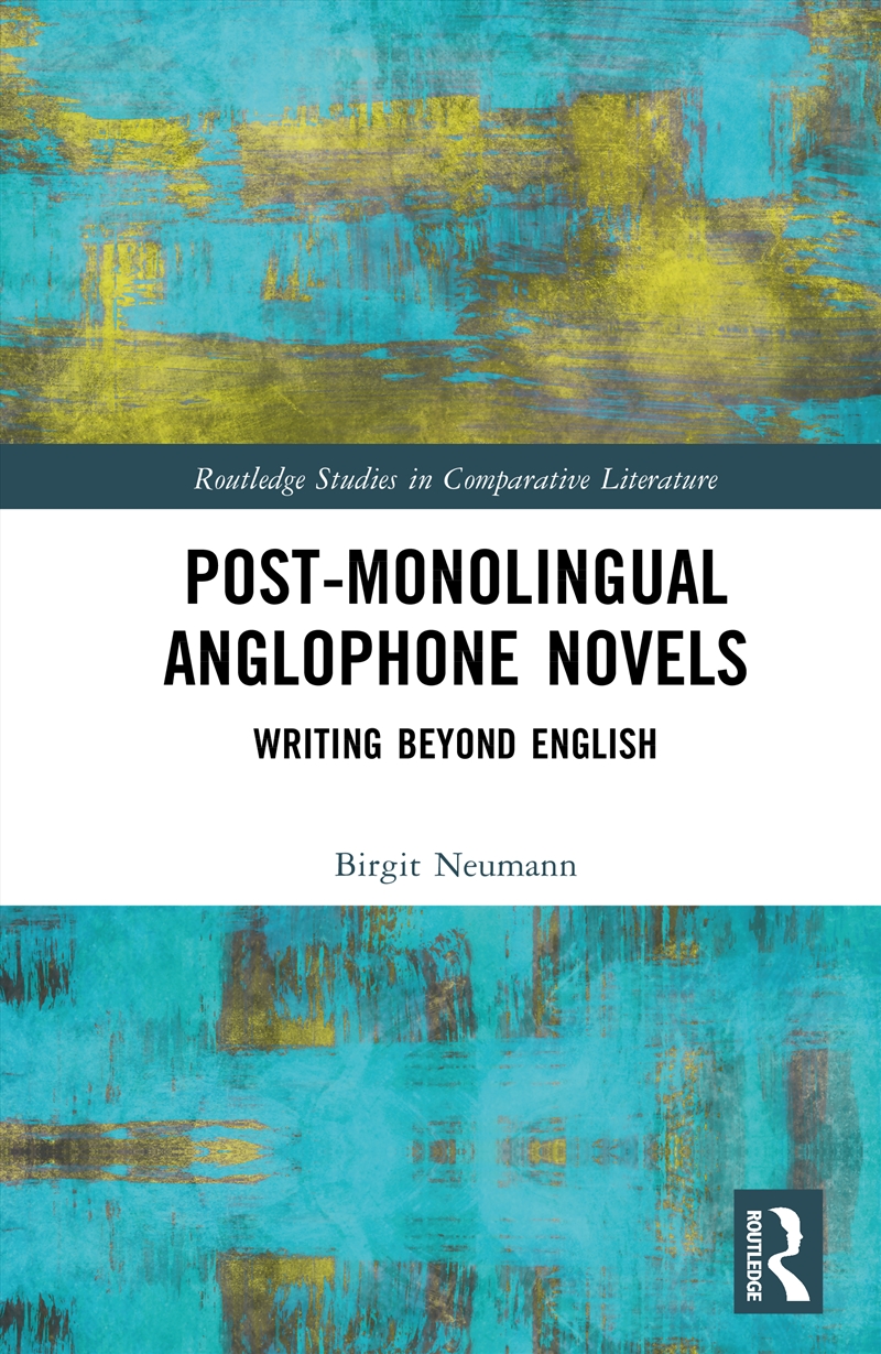 Post-Monolingual Anglophone Novels Writing Beyond English/Product Detail/Literature & Poetry