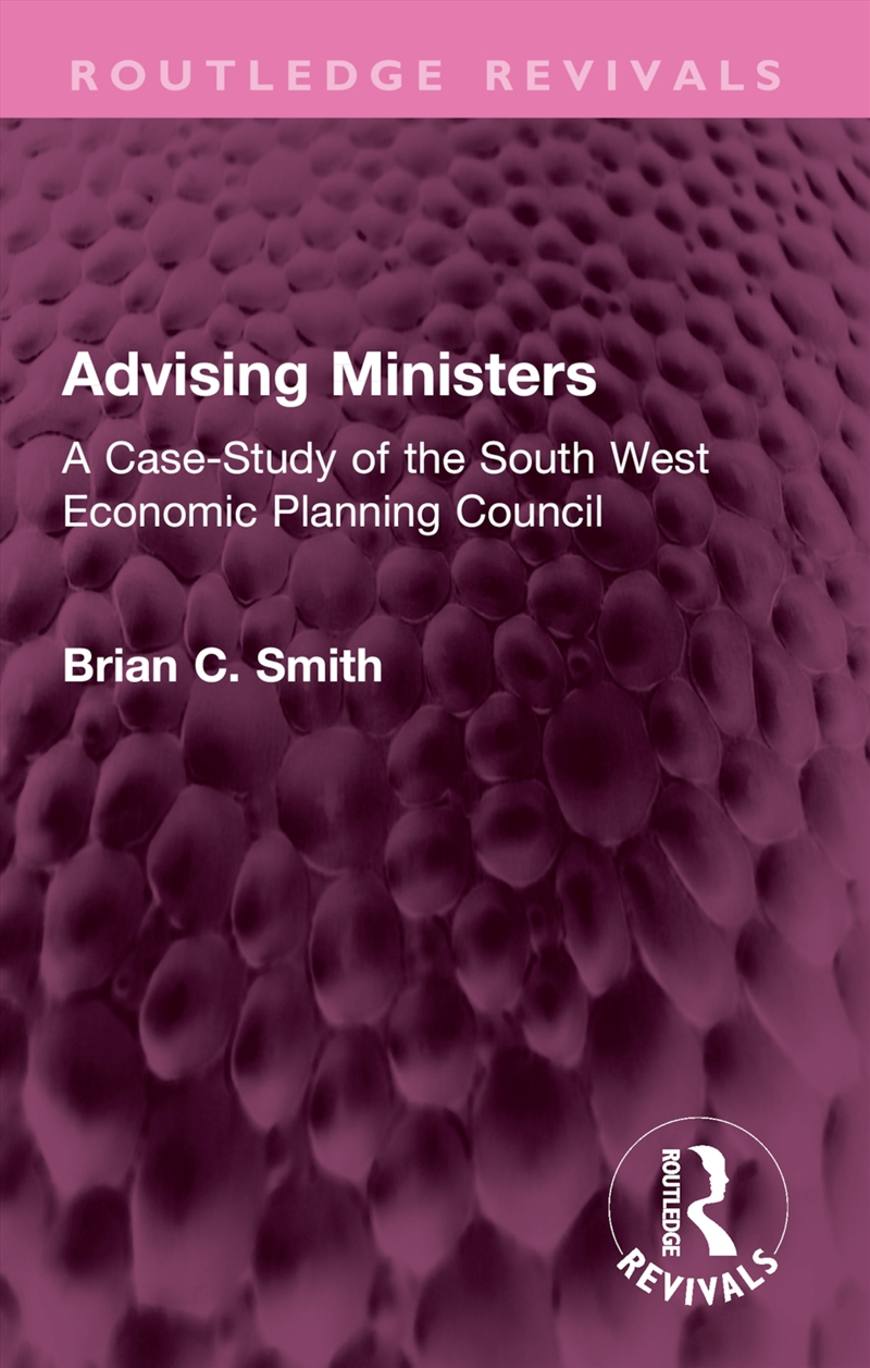 Advising Ministers A Case-Study Of The South West Economic Planning Council/Product Detail/Business Leadership & Management