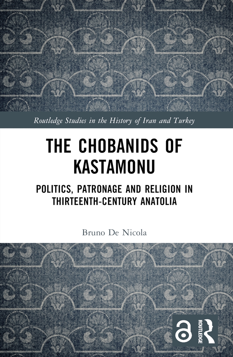 Chobanids Of Kastamonu Politics, Patronage And Religion In Thirteenth-Century Anatolia/Product Detail/Politics & Government