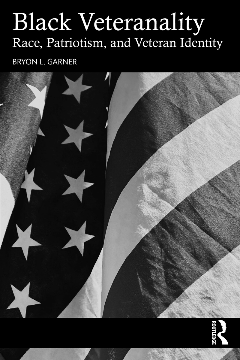 Black Veteranality Military Service And The Illusion Of Inclusive Patriotism/Product Detail/Politics & Government
