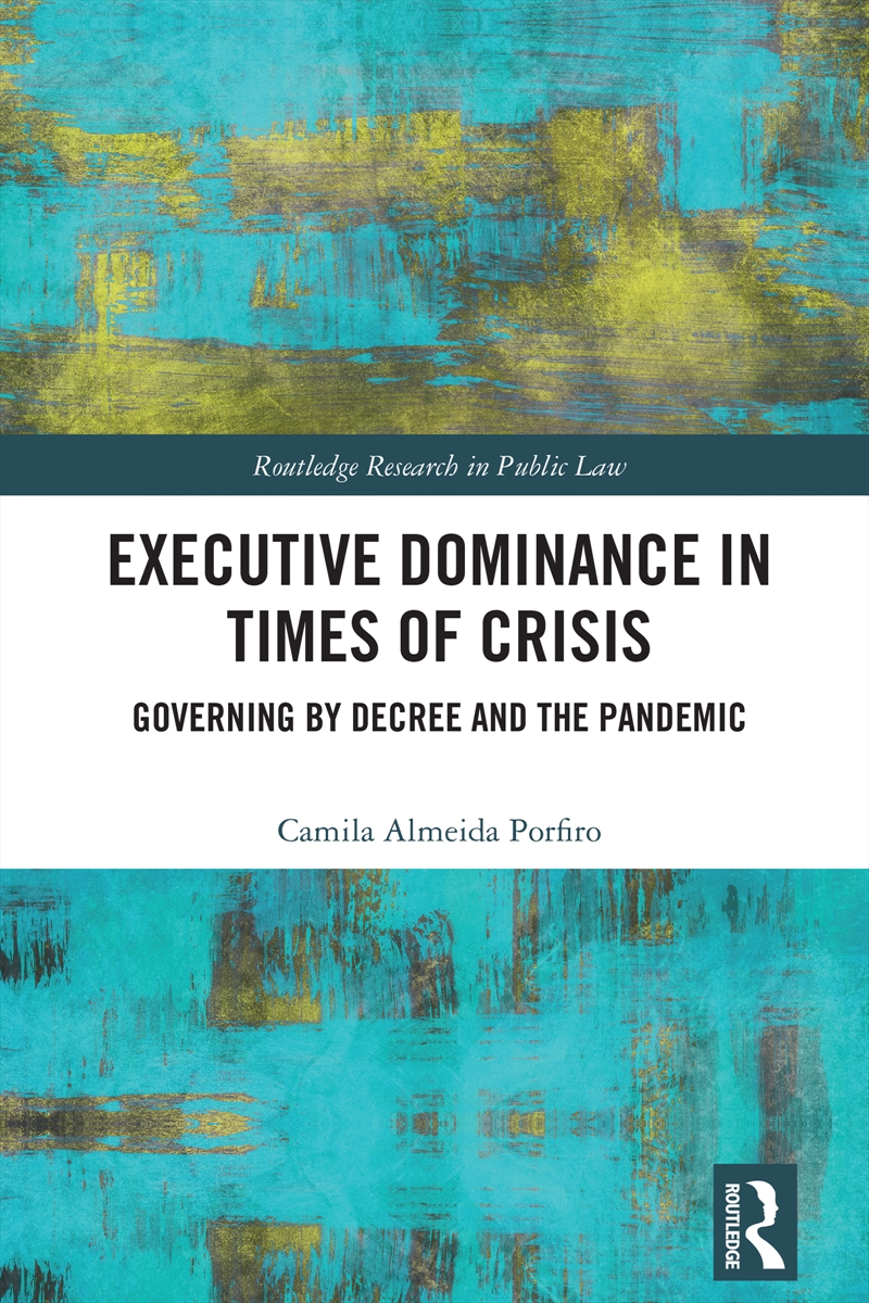 Executive Dominance In Times Of Crisis Governing By Decree And The Pandemic/Product Detail/Law