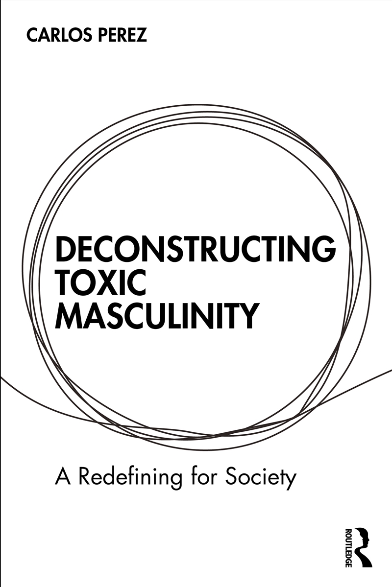 Deconstructing Toxic Masculinity A Redefining For Society/Product Detail/Psychology