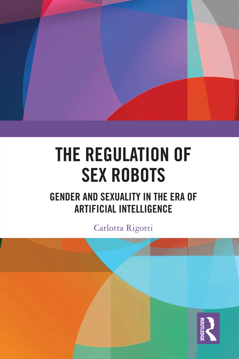 Regulation Of Sex Robots Gender And Sexuality In The Era Of Artificial Intelligence/Product Detail/Law