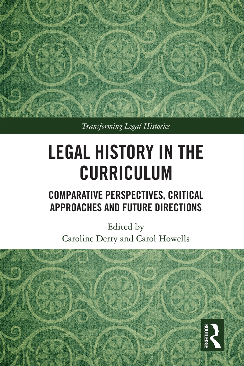 Legal History In The Curriculum Comparative Perspectives, Critical Approaches And Future Directions/Product Detail/Law