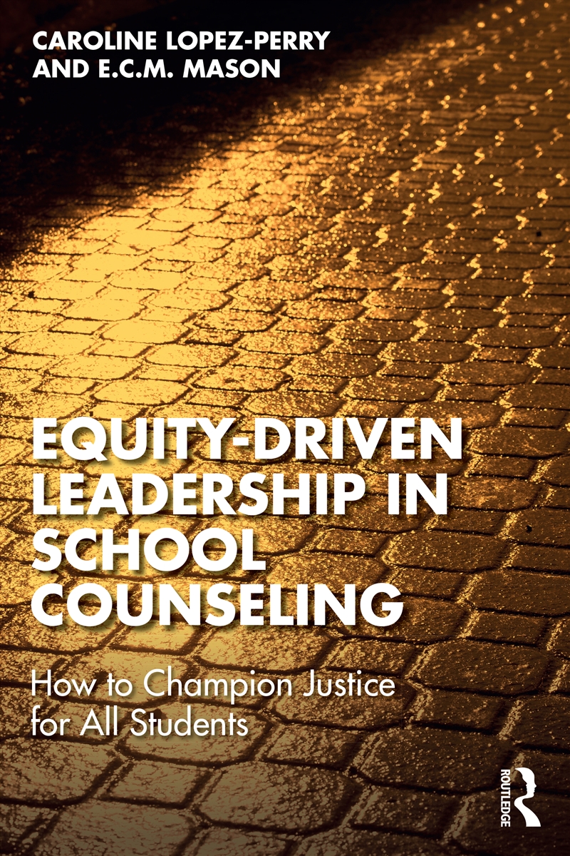 Equity-Driven Leadership In School Counseling How To Champion Justice For All Students/Product Detail/Psychology
