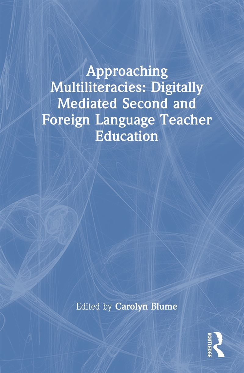 Approaching Multiliteracies: Digitally Mediated Second And Foreign Language Teacher Education/Product Detail/Teaching